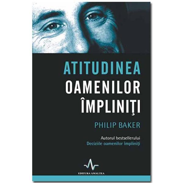 Atitudinea oamenilor impliniti - Philip Baker