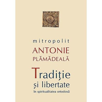 Traditie si libertate - Mitrop. A. Plamadeala Traditie si libertate - Mitrop. A. Plamadeala
