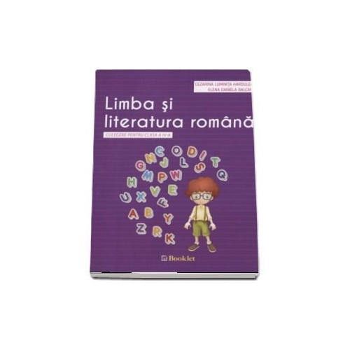 Limba si literatura romana. Culegere pentru clasa a IV-a - Cezarina Luminita Hardulea