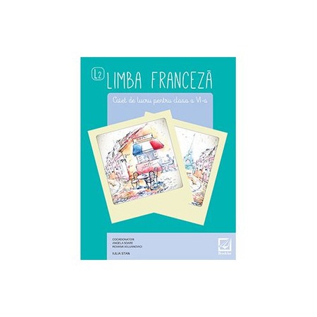 Limba Franceza L2 Caiet De Lucru Pentru Clasa A Vi A Iulia Stan Angela Soare Roxana Veleanovici Emag Ro