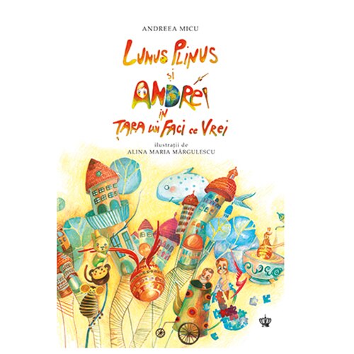 Lunus Plinus si Andrei in tara lui faci ce vrei - Andreea Micu