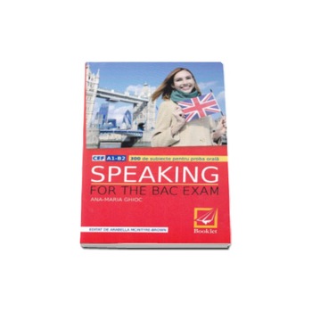 Speaking for the Bac Exam - 300 de subiecte pentru proba orala - Ana Maria Ghioc Speaking for the Bac Exam - 300 de subiecte pentru proba orala - Ana Maria Ghioc