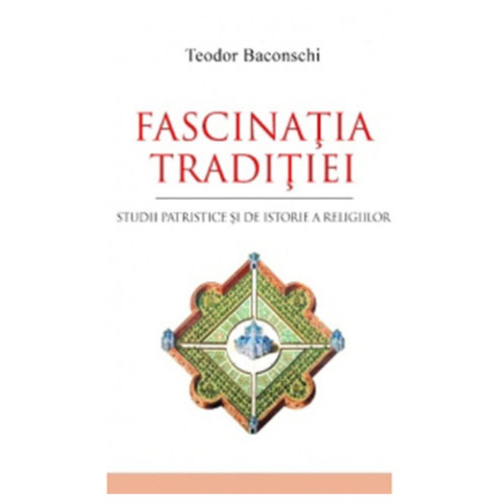 Fascinatia traditiei. Studii patristice si de istorie a religiilor - Teodor Baconschi
