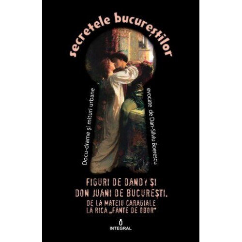 Figuri de Dandy si de Don Juani de Bucuresti - Boerescu Dan-Silviu