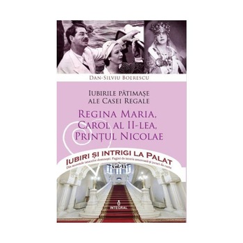 Iubirile patimase ale Casei Regale - Boerescu Dan-Silviu Iubirile patimase ale Casei Regale - Boerescu Dan-Silviu