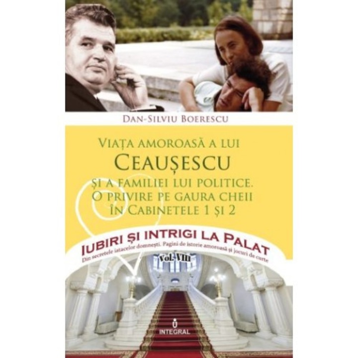 Viata amoroasa a lui Ceausescu si a familiei lui politice - Boerescu Dan-Silviu