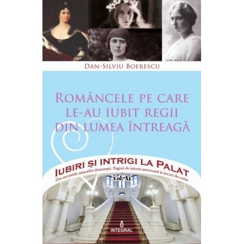 Romancele pe care le-au iubit regii din lumea intreaga - Boerescu Dan-Silviu