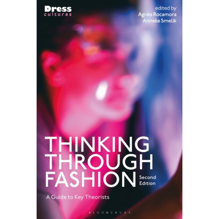 Thinking Through Fashion: A Guide To Key Theorists - Agnès Rocamora - Agns Rocamora