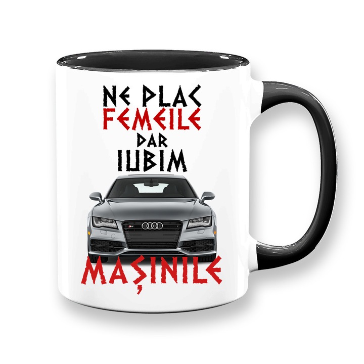 Cana personalizata pentru pasionati auto cu mesaj:"Ne plac femeile dar iubim masinile", Model audi A7, Betaprint, alba cu interior negru, 330ml