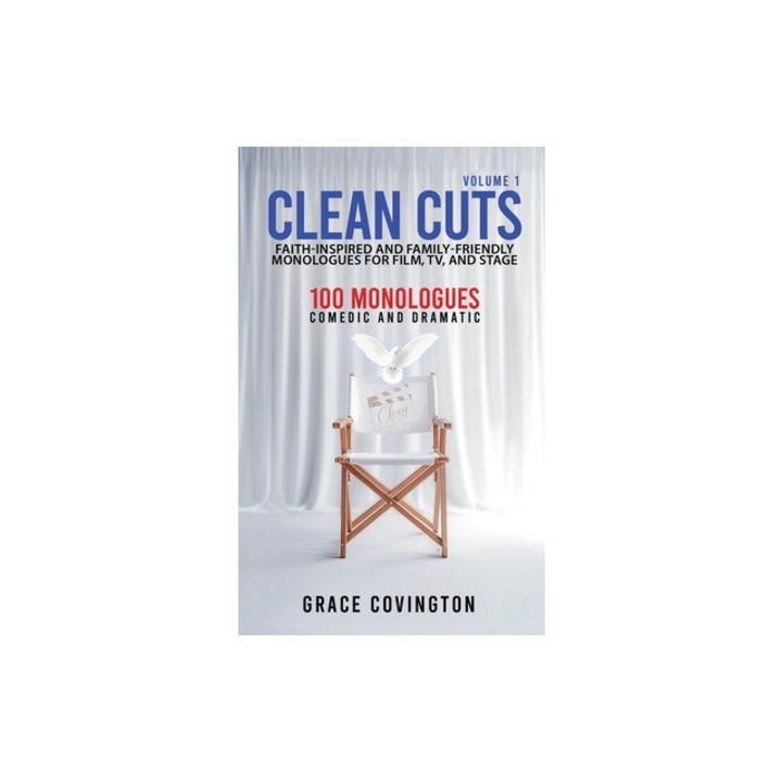 Clean Cuts Volume 1 Faith-Inspired and Family-Friendly Monologues for Film, TV, and Stage, Grace Covington