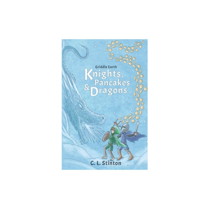 Knights, Pancakes and Dragons, C. L. Stinton