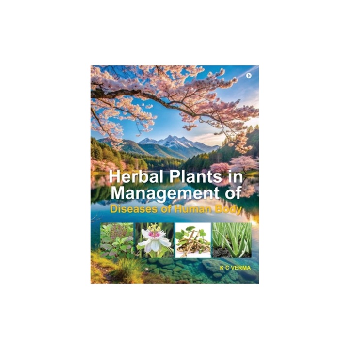 Herbal Plants in Management of Diseases of Human Body, K C Verma
