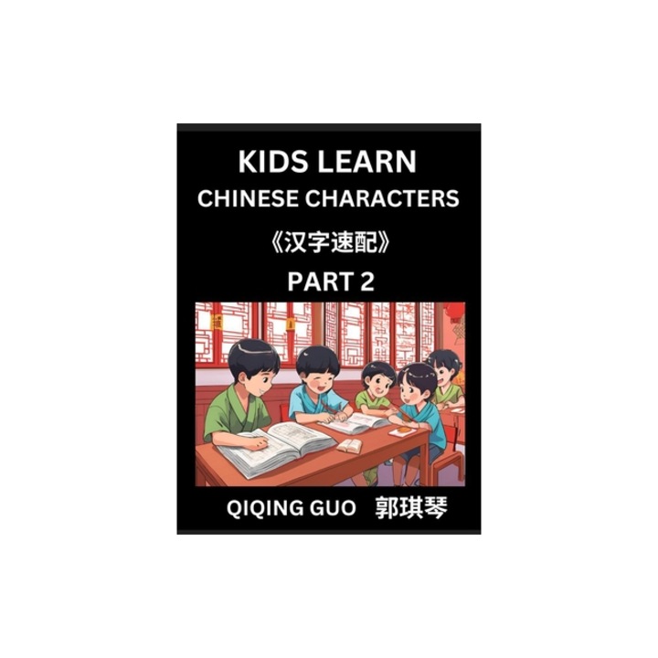 Kids Learn Chinese Characters Part 2 - A Collection of Simple Level Mandarin Chinese Puzzles for Kids to Learn Recognizing Simplified Chinese Charact, Qiqing Guo