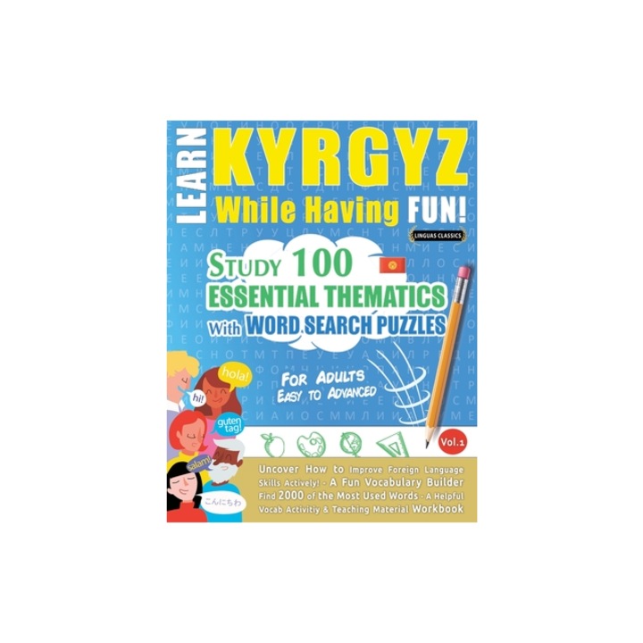 Learn Kyrgyz While Having Fun! - For Adults Easy to Advanced - Study 100 Essential Thematics with Word Search Puzzles - Vol.1, Linguas Classics