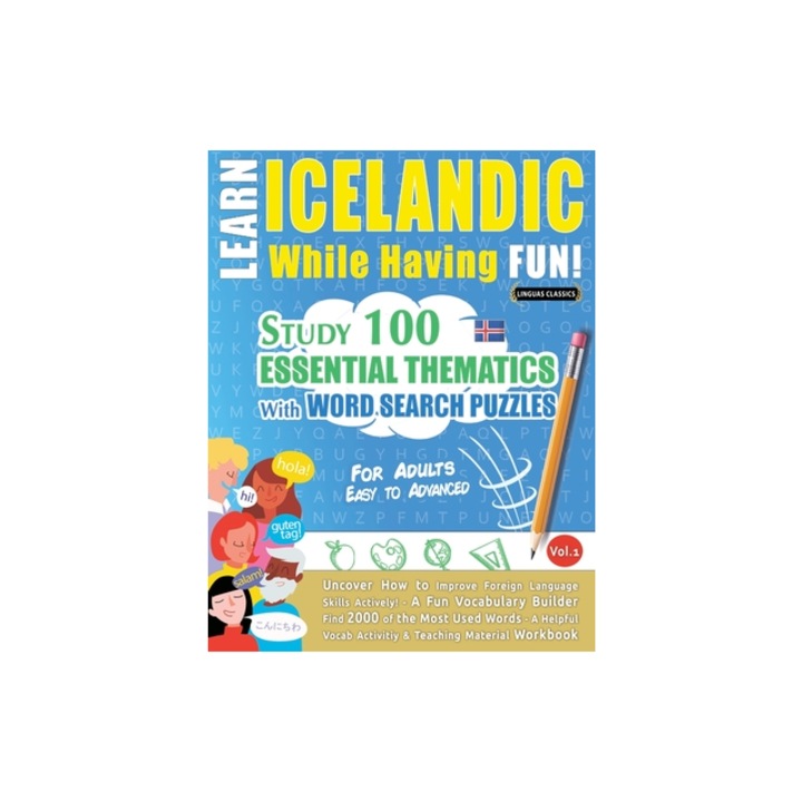 Learn Icelandic While Having Fun! - For Adults Easy to Advanced - Study 100 Essential Thematics with Word Search Puzzles - Vol.1, Linguas Classics