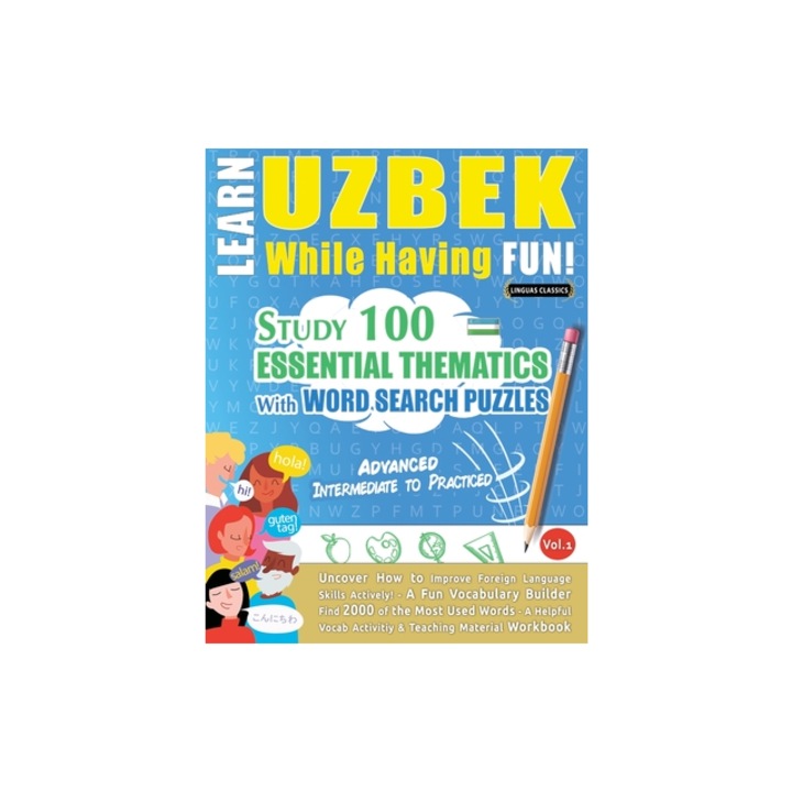Learn Uzbek While Having Fun! - Advanced Intermediate to Practiced - Study 100 Essential Thematics with Word Search Puzzles - Vol.1, Linguas Classics
