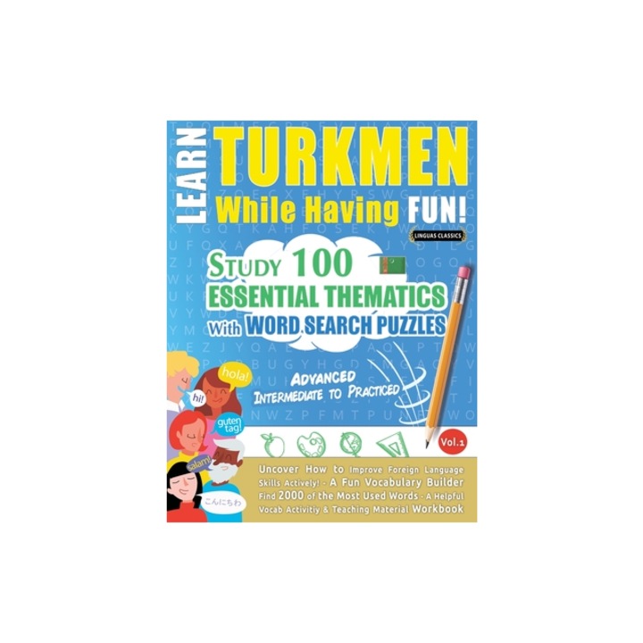 Learn Turkmen While Having Fun! - Advanced Intermediate to Practiced - Study 100 Essential Thematics with Word Search Puzzles - Vol.1, Linguas Classics