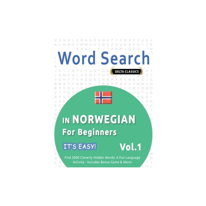 Word Search in Norwegian for Beginners - It's Easy! Vol.1 - Delta Classics - Find 2000 Cleverly Hidden Words A Fun Language Activity - Includes Bonus, Best Activity Books