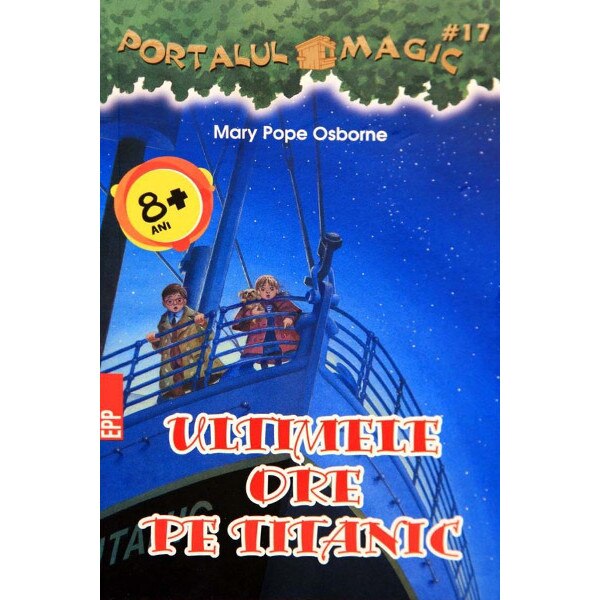 Ultimele ore pe Titanic. Portalul Magic nr. 17 - Mary Pope Osborne