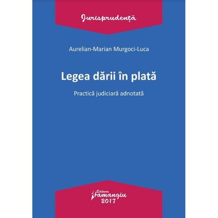 Legea Darii In Plata Aurelian Marian Murgoci Luca Emag Ro