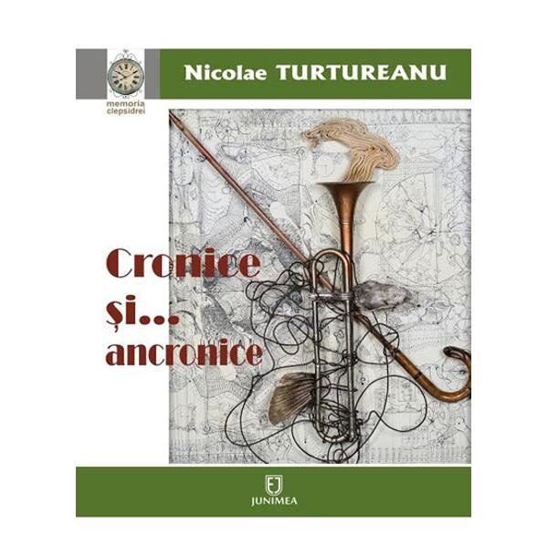 Cronice si... anacronice - Nicolae Turtureanu