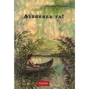 Alegerea ta! - Brandusa Vranceanu Alegerea ta! - Brandusa Vranceanu