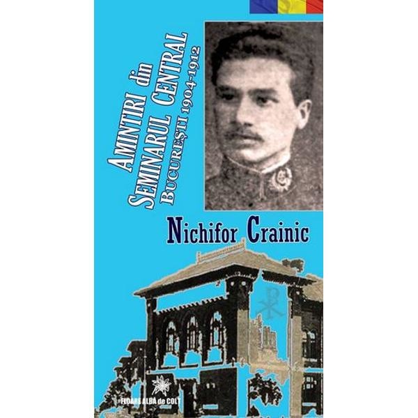 Amintiri din Seminarul Central Bucuresti 1904-1912 - Nichifor Crainic