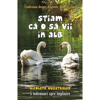 Stiam ca o sa vii in alb - Nicoleta Nussthaler Stiam ca o sa vii in alb - Nicoleta Nussthaler