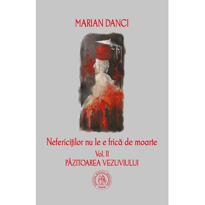 Nefericitilor Nu Le E Frica De Moarte. Vol. 2 Pazitoarea Vezuviului - Marian Danci