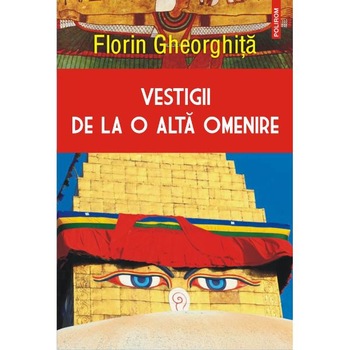 Vestigii de la o alta omenire - Florin Gheorghita Vestigii de la o alta omenire - Florin Gheorghita