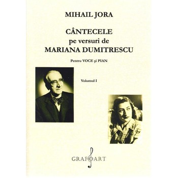 Cantecele pe versuri de Mariana Dumitrescu pentru voce si pian Vol. 1+2 - Mihail Jora Cantecele pe versuri de Mariana Dumitrescu pentru voce si pian Vol. 1+2 - Mihail Jora