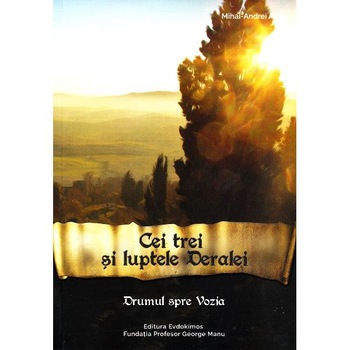 Cei trei si luptele Deralei. Vol. 2 (Drumul spre Vozia) - Mihai-Andrei Aldea Cei trei si luptele Deralei. Vol. 2 (Drumul spre Vozia) - Mihai-Andrei Aldea
