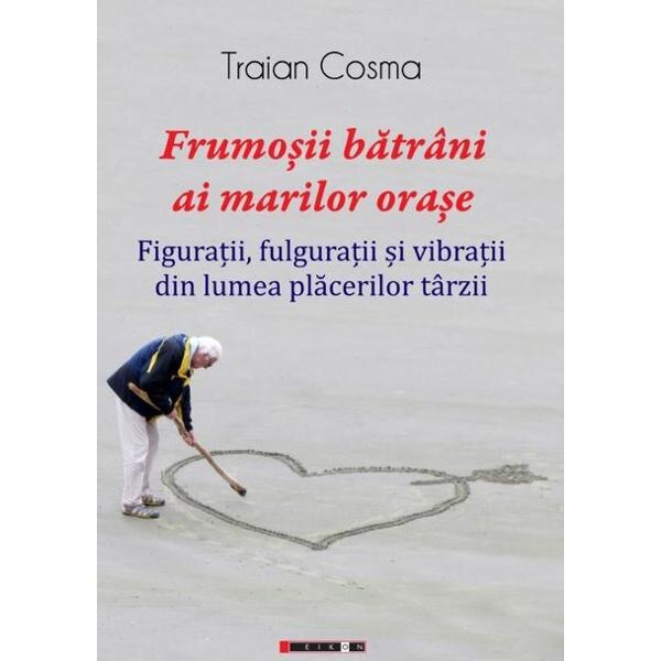 Frumosii batrani ai marilor orase - Traian Cosma