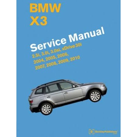 BMW X3 (E83) Service Manual: 2004, 2005, 2006, 2007, 2008, 2009, 2010: