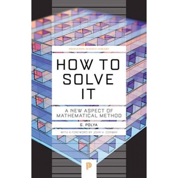 How to Solve It: A New Aspect of Mathematical Method, G. Polya (Author)
