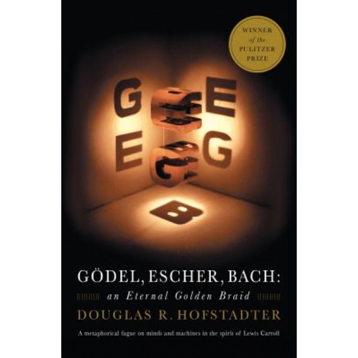 Godel, Escher, Bach: An Eternal Golden Braid, Douglas R. Hofstadter
