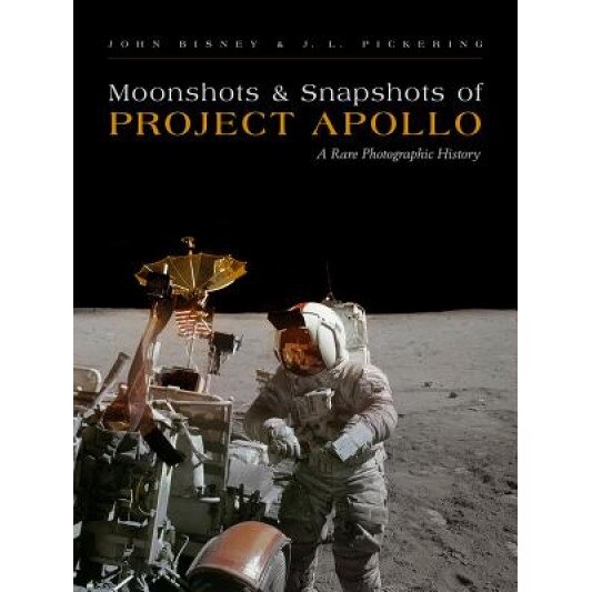 Moonshots and Snapshots of Project Apollo: A Rare Photographic History, John Bisney (Author)