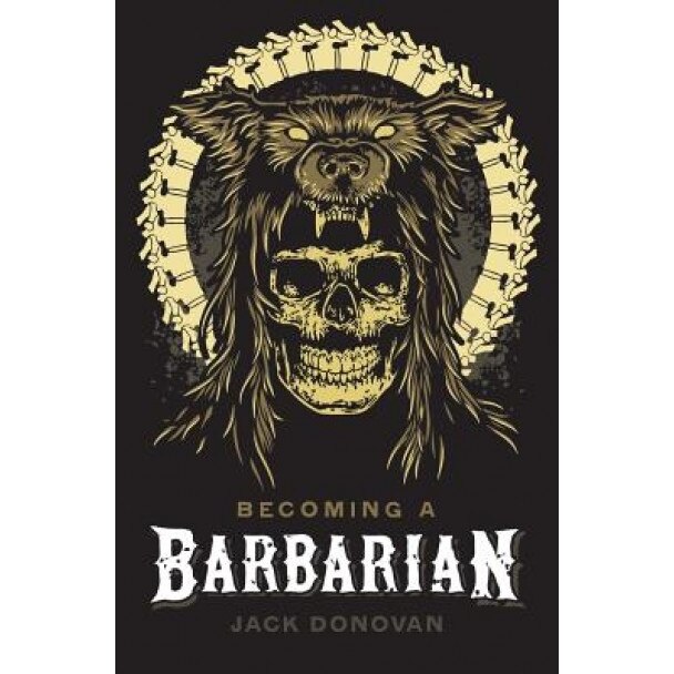 Becoming a Barbarian, Jack Donovan (Author)