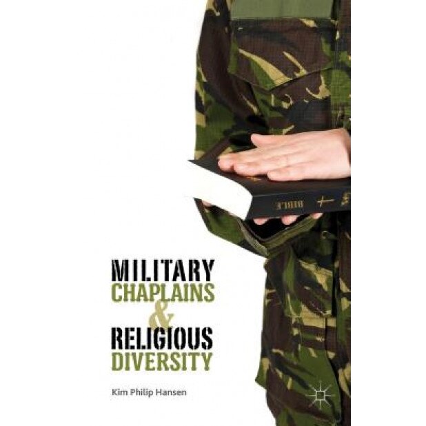 Military Chaplains and Religious Diversity, Kim Philip Hansen (Author)