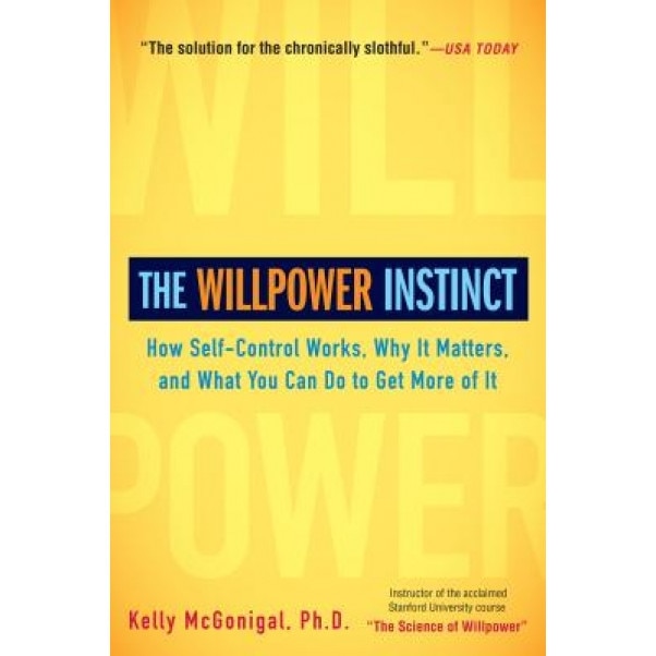 The Willpower Instinct: How Self-Control Works, Why It Matters, and What You Can Do to Get More of It, Kelly McGonigal (Author)