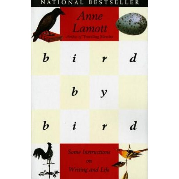 Bird by Bird: Some Instructions on Writing and Life, Anne Lamott