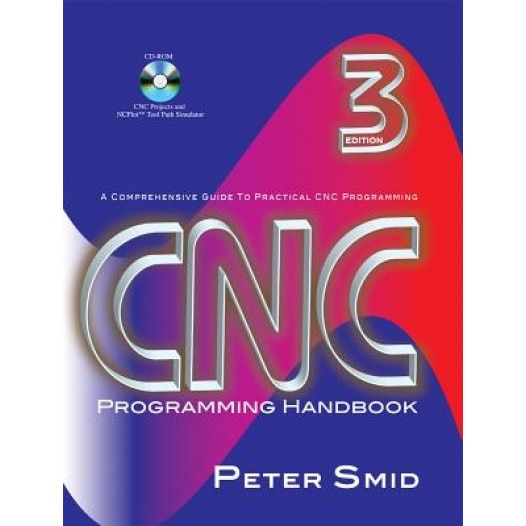CNC Programming Handbook: A Comprehensive Guide to Practical CNC Programming [With CDROM] - Peter Smid
