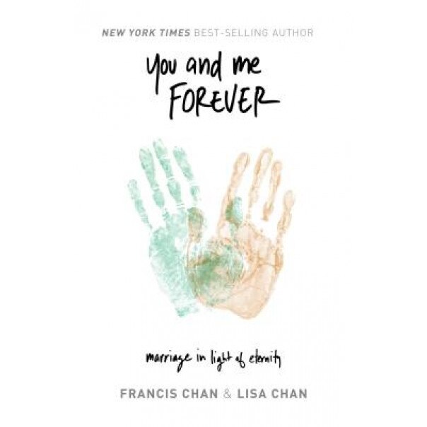 You and Me Forever: Marriage in Light of Eternity, Francis Chan (Author)