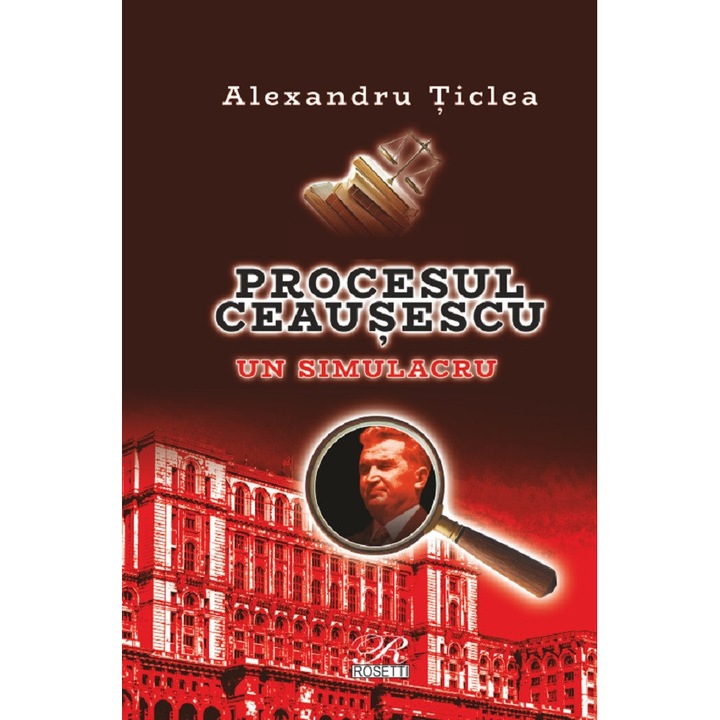 Procesul Ceausescu. Un Simulacru - Alexandru Ticlea