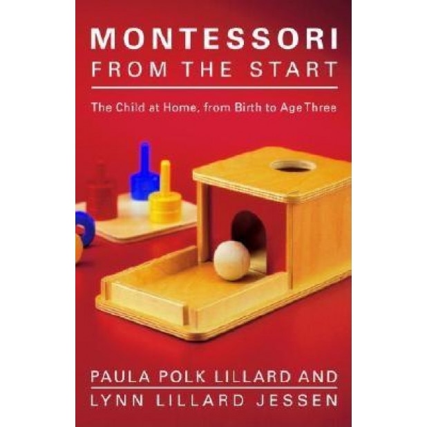 Montessori from the Start: The Child at Home, from Birth to Age Three, Paula Polk Lillard, Lynn Lillard Jessen