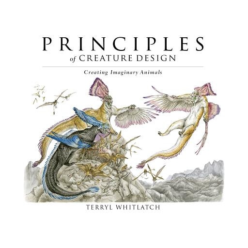 Principles of Creature Design: Creating Imaginary Animals, Terryl Whitlatch (Author)