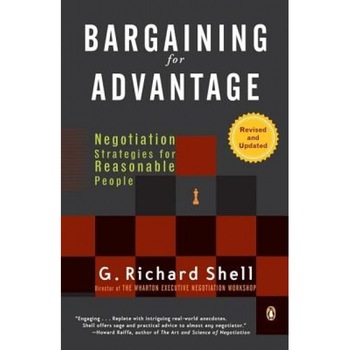 Bargaining for Advantage: Negotiation Strategies for Reasonable People - G. Richard Shell Bargaining for Advantage: Negotiation Strategies for Reasonable People - G. Richard Shell