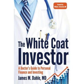 The White Coat Investor: A Doctor's Guide to Personal Finance and Investing - James M. Dahle MD (Author) The White Coat Investor: A Doctor's Guide to Personal Finance and Investing - James M. Dahle MD (Author)