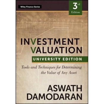 Investment Valuation: Tools and Techniques for Determining the Value of Any Asset, University Edition - Aswath Damodaran (Author) Investment Valuation: Tools and Techniques for Determining the Value of Any Asset, University Edition - Aswath Damodaran (Author)