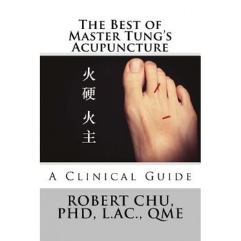 The Best of Master Tung's Acupuncture: A Clinical Guide - Robert Chu Phd (Author) The Best of Master Tung's Acupuncture: A Clinical Guide - Robert Chu Phd (Author)